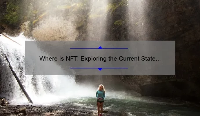 Where is NFT: Exploring the Current State of Non-Fungible Tokens