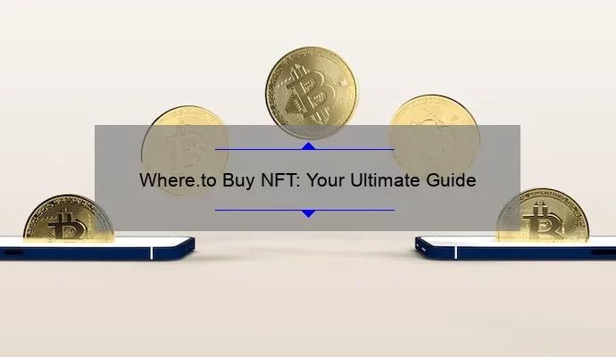 Where.to Buy NFT: Your Ultimate Guide