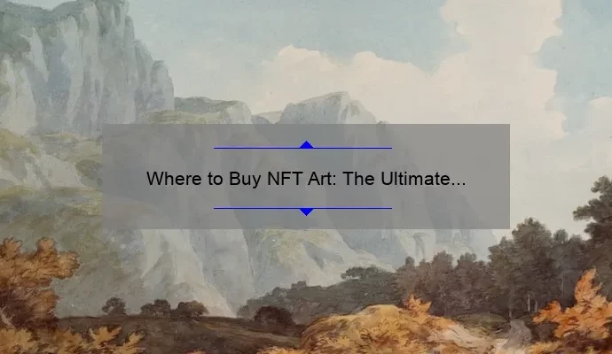 Where to Buy NFT Art: The Ultimate Guide