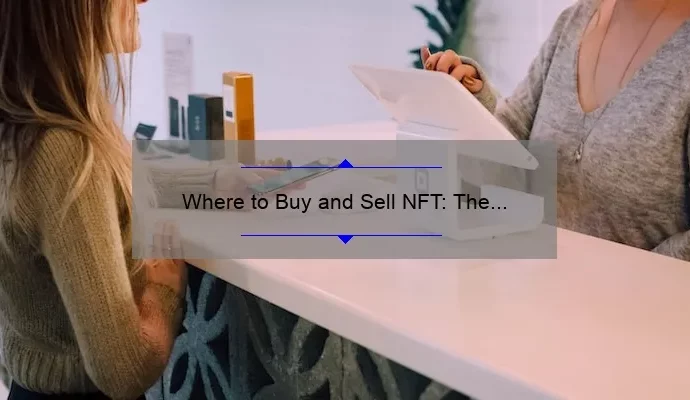 Where to Buy and Sell NFT: The Ultimate Guide