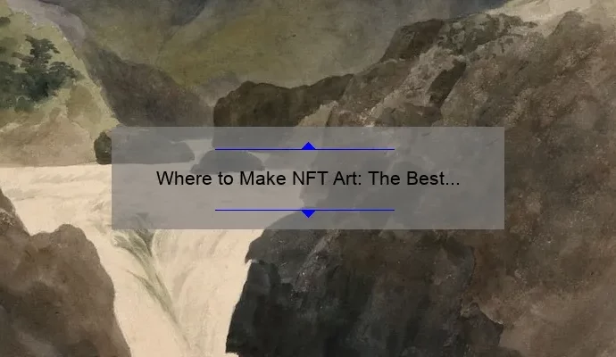 Where to Make NFT Art: The Best Platforms for Creating and Selling