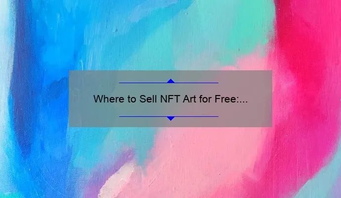 Where to Sell NFT Art for Free: A Comprehensive Guide