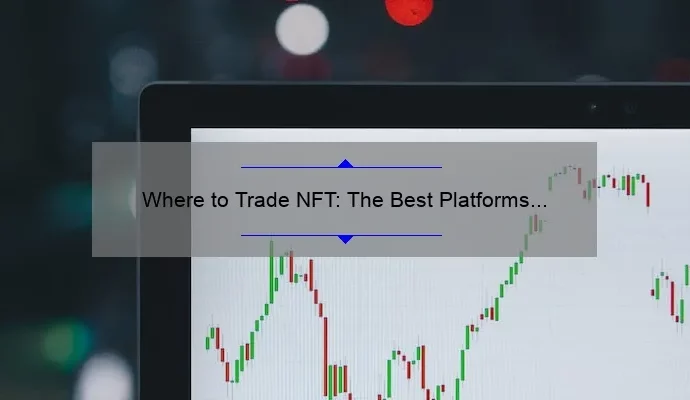 Where to Trade NFT: The Best Platforms for Buying and Selling