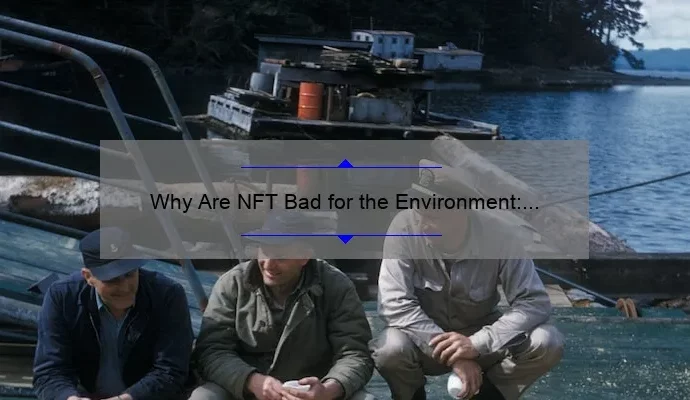 Why Are NFT Bad for the Environment: Unveiling the Ecological Impact